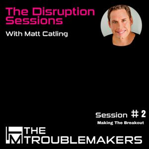 The Disruption Sessions - Session 2 -Making The Breakout