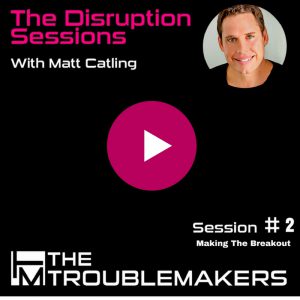 The Disruption Sessions - Session 2 - Making the Breakout